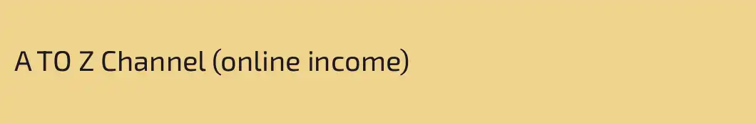 A TO Z Channel (online income)